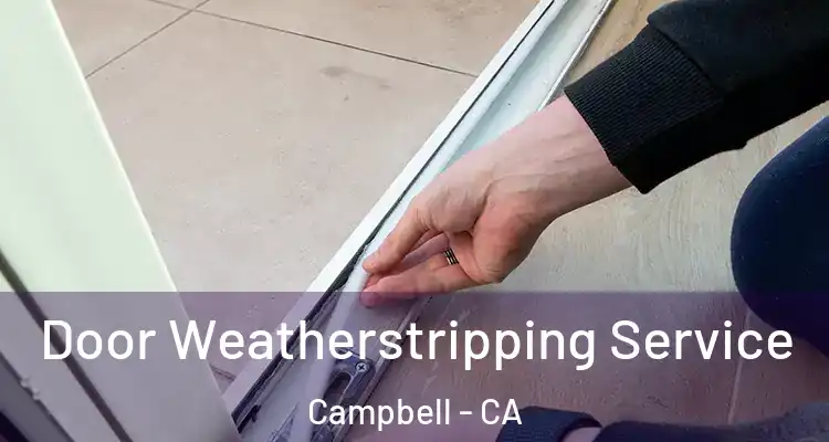  Door Weatherstripping Service Campbell - CA