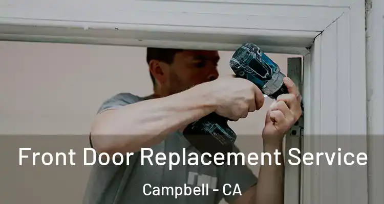  Front Door Replacement Service Campbell - CA