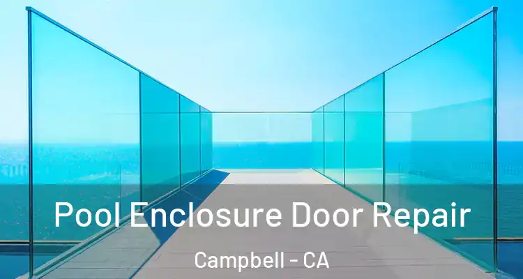  Pool Enclosure Door Repair Campbell - CA