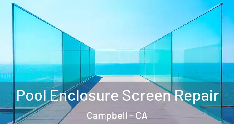  Pool Enclosure Screen Repair Campbell - CA