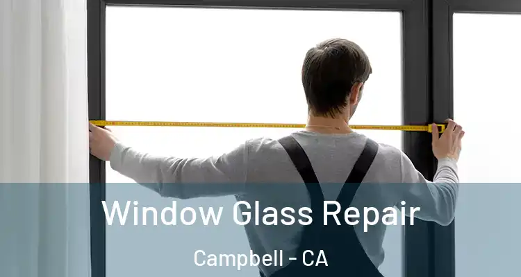  Window Glass Repair Campbell - CA