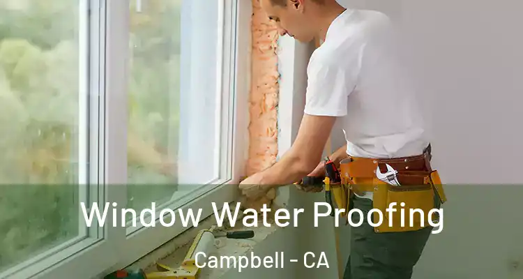 Window Water Proofing Campbell - CA